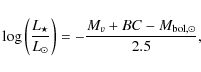 \begin{displaymath}\log \left(\frac{L_\star}{L_\odot}\right) = - \frac{M_v + BC - M_{\rm bol,\odot}} {2.5},
\end{displaymath}