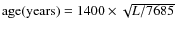 ${\rm age(years)} = 1400\times \sqrt{L/7685}$