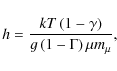 \begin{displaymath}h = \frac{k T \left(1-\gamma\right)}{g \left(1-\Gamma\right) \mu m_\mu },
\end{displaymath}