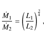 \begin{displaymath}\frac{\dot M_1}{\dot M_2} = \left(\frac{L_1}{L_2}\right)^{\frac{3}{4}}, \nonumber
\end{displaymath}