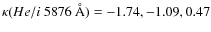 $\kappa(He/ {\sc i}\ 5876~\AA) = -1.74, -1.09, 0.47$