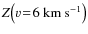 $Z\!\left(v\!=\!6~{\rm km~s^{-1}}\right)$