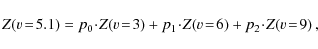 \begin{displaymath}Z\!\left(v\!=\!5.1\right)=p_0\!\cdot\!Z\!\left(v\!=\!3\right)...
...\!Z\!\left(v\!=\!6\right)+p_2\!\cdot\!Z\!\left(v\!=\!9\right),
\end{displaymath}