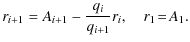 $\displaystyle r_{i+1} =A_{i+1}-\frac{q_i}{q_{i+1}}r_i, \quad r_1\!=\!A_1 .$