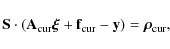 \begin{displaymath}
\mathbf{S}\cdot\left(\mathbf{A}_{\rm cur}\vec{\xi}+\mathbf{f}_{\rm cur}-\mathbf{y}\right)=\vec{\rho}_{\rm cur},
\end{displaymath}