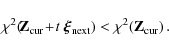 \begin{displaymath}\chi^2\!\left(\!\mathbf{Z}_{\rm cur}\!+\!t~\vec{\xi}_{\rm next}\right)<\chi^2\!\left(\mathbf{Z}_{\rm cur}\right).
\end{displaymath}