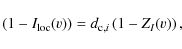 \begin{displaymath}
\left(1-I_{\rm loc}\!\left(v\right)\right)=d_{{\rm c},i}\left(1-Z_I\!\left(v\right)\right),
\end{displaymath}