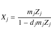 \begin{displaymath}
X_j=\frac{m_j Z_j}{1-d_j m_j Z_j}
\end{displaymath}