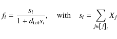\begin{displaymath}
f_i=\frac{s_i}{1+d_{{\rm tot}}s_i},\quad\textrm{with}\quad s_i=\sum_{j\in\left[j\right]_i}X_j
\end{displaymath}
