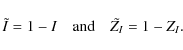 \begin{displaymath}
\tilde{I}=1-I \quad \textrm{and} \quad \tilde{Z_I}=1-Z_I.
\end{displaymath}