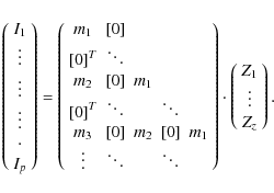 \begin{displaymath}
\left(
\begin{array}{c}
I_1 \\
\vdots \\
\vdots \\
...
...egin{array}{c}
Z_1 \\
\vdots \\
Z_z
\end{array} \right).
\end{displaymath}