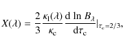 \begin{displaymath}
X\!\left(\lambda\right)=\frac{2}{3}\frac{\kappa_{\rm l}\!\le...
...~B_{\lambda}}{\textrm{d}\tau_{\rm c}}\vert_{\tau_{\rm c}=2/3},
\end{displaymath}