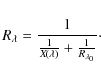 \begin{displaymath}
R_{\lambda}=\frac{1}{\frac{1}{X\!\left(\lambda\right)}+\frac{1}{R_{\lambda_0}}}\cdot
\end{displaymath}
