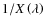 $1/X\left(\lambda\right)$