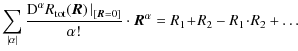 $\displaystyle \sum_{\left\vert\alpha\right\vert}\frac{\textrm{D}^{\alpha}R_{{\r...
...{[\vec{R}=0]}}{\alpha!}\cdot\vec{R}^{\alpha}=R_1\!+\!R_2-R_1\!\cdot\!R_2+\ldots$