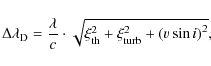 \begin{displaymath}
\Delta\lambda_{\rm D}=\frac{\lambda}{c}\cdot\sqrt{\xi_{\rm th}^2+\xi_{\rm turb}^2+\left(v\sin i\right)^2},
\end{displaymath}
