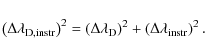 \begin{displaymath}
\left(\Delta\lambda_{\rm D,instr}\right)^2=\left(\Delta\lambda_{\rm D}\right)^2+\left(\Delta\lambda_{\rm instr}\right)^2.
\end{displaymath}
