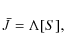 \begin{displaymath}\bar{J} = \Lambda [S] ,
\end{displaymath}
