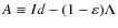 $A \equiv {Id} - (1-\varepsilon)\Lambda$