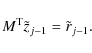 \begin{displaymath}M^{\rm T} \tilde{z}_{j-1} = \tilde{r}_{j-1} .
\end{displaymath}