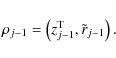 \begin{displaymath}\rho_{j-1} = \left(z^{\rm T}_{j-1},\tilde{r}_{j-1}\right) .
\end{displaymath}