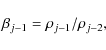 \begin{displaymath}\beta_{j-1} = \rho_{j-1}/\rho_{j-2} ,
\end{displaymath}