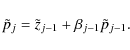 \begin{displaymath}\tilde{p}_{j} = \tilde{z}_{j-1} + \beta_{j-1} \tilde{p}_{j-1} .
\end{displaymath}
