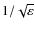 $1/\sqrt {\varepsilon }$