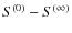 $S^{(0)}-S^{(\infty)}$