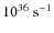 $10^{36}~\rm {s^{-1}}$