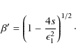 \begin{displaymath}\beta'=\left(1-\frac{4s}{\epsilon^2_1}\right)^{1/2}\cdot
\end{displaymath}