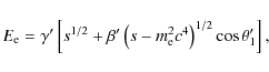 \begin{displaymath}E_{\rm e}=\gamma'\left[s^{1/2}+\beta'\left(s-m_{\rm e}^2 c^4\right)^{1/2}\cos\theta'_1\right],
\end{displaymath}