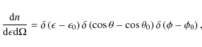 \begin{displaymath}\frac{{\rm d}n}{{\rm d}\epsilon {\rm d}\Omega}=\delta\left(\e...
...(\cos\theta-\cos\theta_0\right)\delta\left(\phi-\phi_0\right),
\end{displaymath}