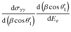 $\displaystyle \frac{{\rm d}\sigma_{\gamma\gamma}}{{\rm d}\left(\beta\cos\theta'_1\right)}\frac{{\rm d}\left(\beta\cos\theta'_1\right)}{{\rm d}E_{\rm e}}$
