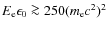 $E_{\rm e} \epsilon_0\ga 250 (m_{\rm e} c^2)^2$
