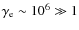 $\gamma_{\rm e}\sim 10^6\gg 1$