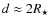 $d\approx 2 R_{\star }$