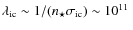 $\lambda_{\rm ic}\sim 1/(n_{\star}\sigma_{\rm ic})\sim 10^{11}~$
