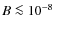 $B\la 10^{-8}~$
