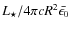 $L_{\star}/4\pi c R^2 \bar{\epsilon_0}$
