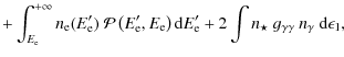 $\displaystyle + \int_{E_{\rm e}}^{+\infty}n_{\rm e}(E'_{\rm e})\ \mathcal{P}\le...
...}E'_{\rm e} + 2\int n_{\star}\ g_{\gamma\gamma}\ n_{\gamma}\ {\rm d}\epsilon_1,$