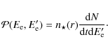\begin{displaymath}\mathcal{P}(E_{\rm e},E_{\rm e}')=n_{\star}(r)\frac{{\rm d}N}{{\rm d}t{\rm d}E'_{\rm e}}\cdot
\end{displaymath}