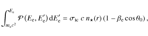 \begin{displaymath}\int_{m_{\rm e} c^2}^{E_{\rm e}}\mathcal{P}\left(E_{\rm e},E'...
... ic}\ c\ n_{\star}(r)\left(1-\beta_{\rm e}\cos\theta_0\right),
\end{displaymath}