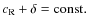 $c_{\rm R} + \delta = {\rm const.}$