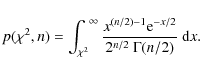 \begin{displaymath}%
p(\chi^2,n) = \int_{\chi^2}^{~\infty} \frac{x^{(n/2)-1}{\rm e}^{-x/2}}
{2^{n/2}~ \Gamma(n/2)}~ {\rm d}x.
\end{displaymath}