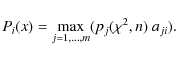 \begin{displaymath}%
P_i(x) = \max_{j=1,...,m}(p_j(\chi^2,n)~ a_{ji}).
\end{displaymath}