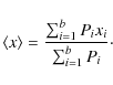 \begin{displaymath}%
\langle x \rangle = \frac{\sum_{i=1}^{b} P_i x_i}{\sum_{i=1}^{b} P_i}\cdot
\end{displaymath}