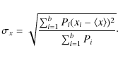 \begin{displaymath}%
\sigma_x = \sqrt{\frac{\sum_{i=1}^{b} P_i (x_i - \langle x \rangle)^2}
{\sum_{i=1}^{b} P_i}}\cdot
\end{displaymath}