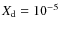 $X_{\rm d}=10^{-5}$