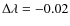 $\Delta \lambda = -0.02$